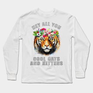 Tiger hey all you cool cats and kittens Long Sleeve T-Shirt